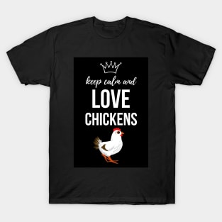 Keep Calm And Love Chickens T-Shirt